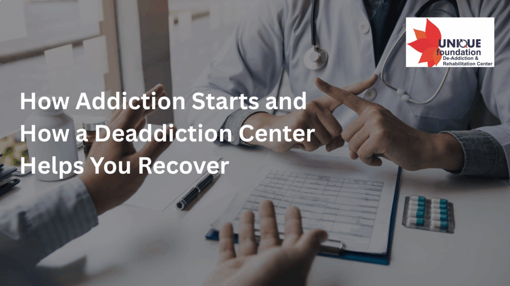 How Addiction Starts and How a Deaddiction Center Helps You Recover