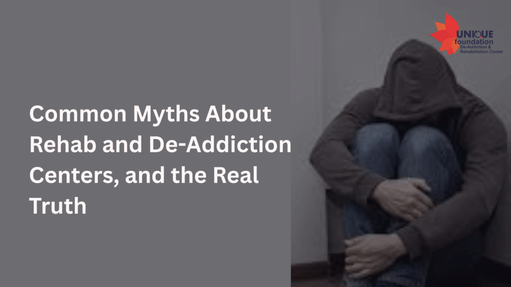 Common Myths About Rehab and De-Addiction Centers and the Real Truth