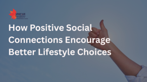 How Positive Social Connections Encourage Better Lifestyle Choices